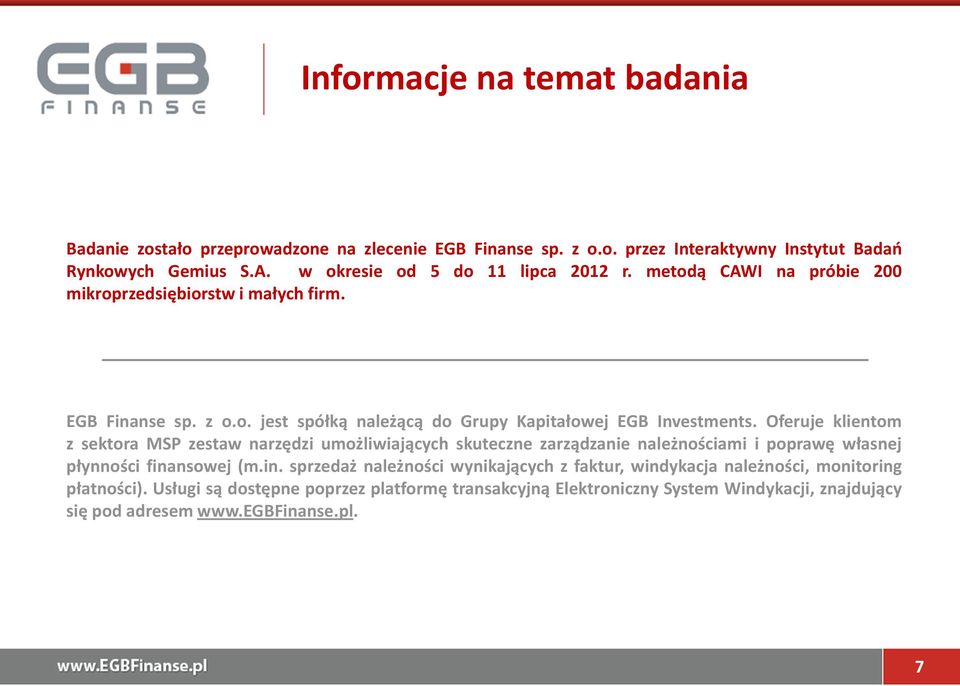 Oferuje klientom z sektora MSP zestaw narzędzi umożliwiających skuteczne zarządzanie należnościami i poprawę własnej płynności fina