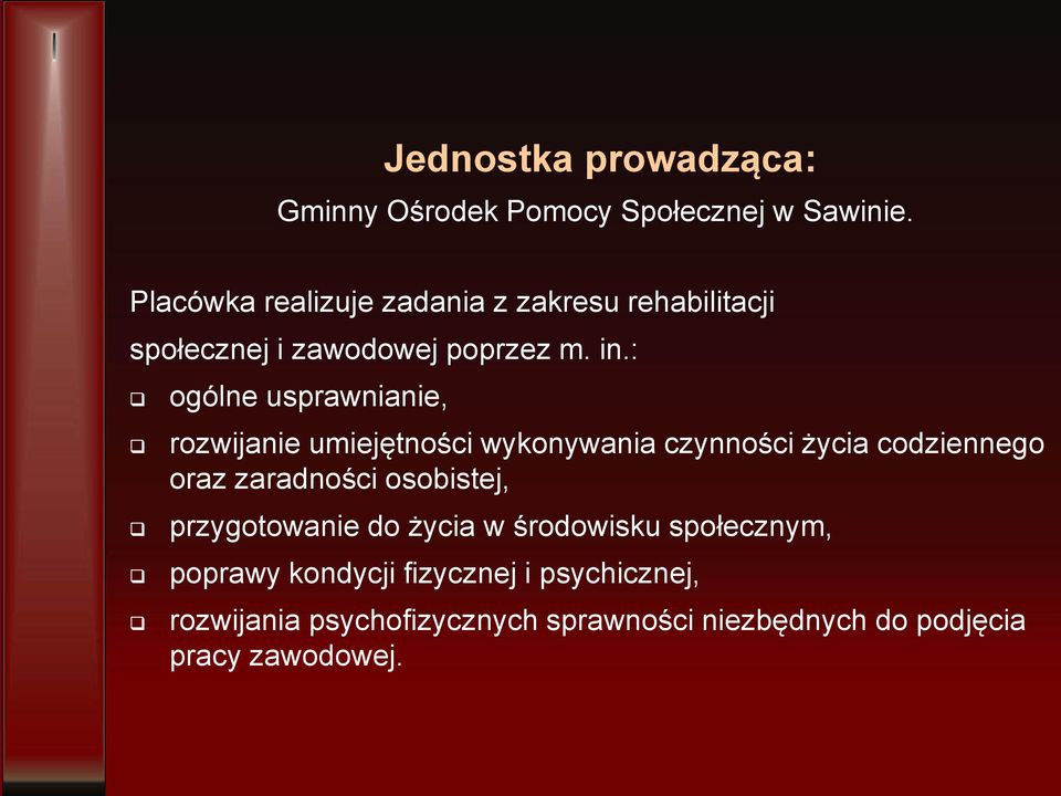 : ogólne usprawnianie, rozwijanie umiejętności wykonywania czynności życia codziennego oraz zaradności