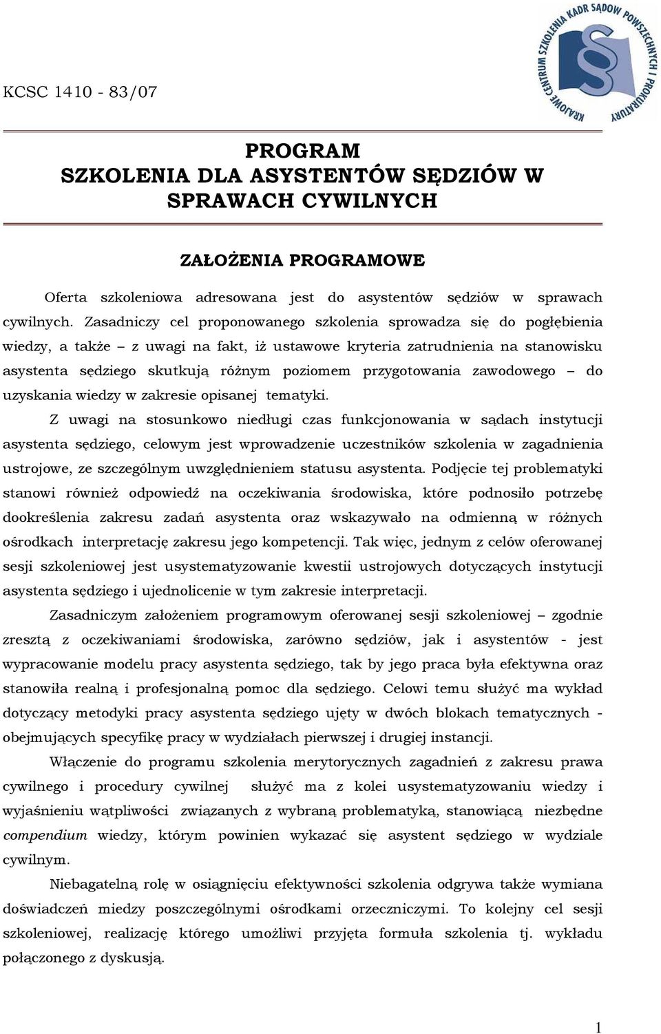 przygotowania zawodowego do uzyskania wiedzy w zakresie opisanej tematyki.