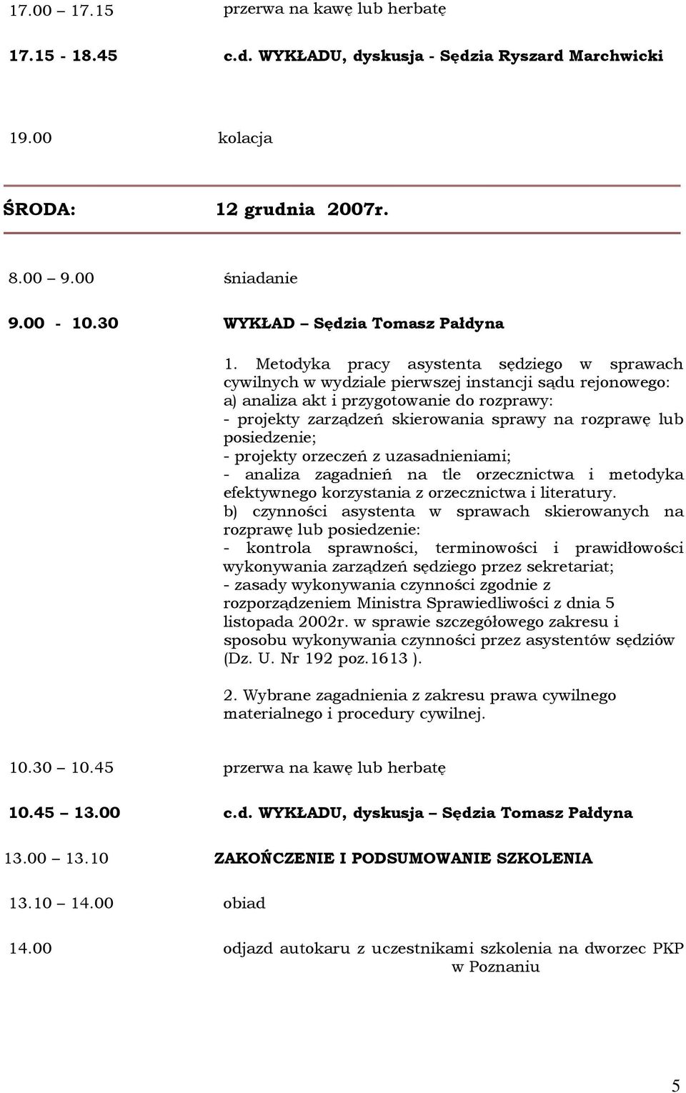 Metodyka pracy asystenta sędziego w sprawach cywilnych w wydziale pierwszej instancji sądu rejonowego: a) analiza akt i przygotowanie do rozprawy: - projekty zarządzeń skierowania sprawy na rozprawę