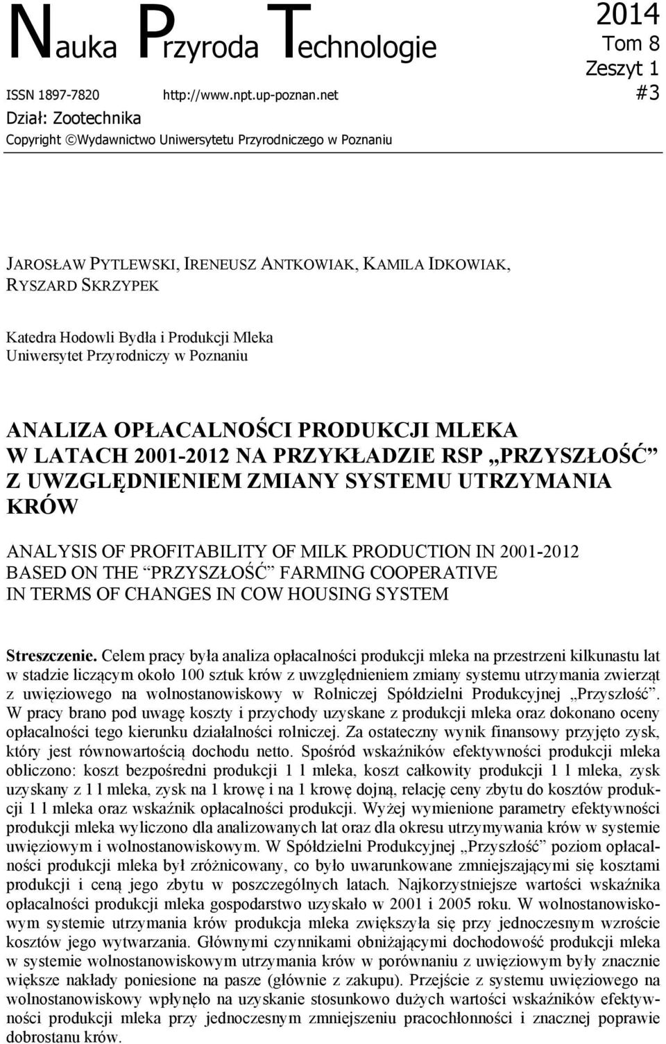 Mleka Uniwersytet Przyrodniczy w Poznaniu ANALIZA OPŁACALNOŚCI PRODUKCJI MLEKA W LATACH 2001-2012 NA PRZYKŁADZIE RSP PRZYSZŁOŚĆ Z UWZGLĘDNIENIEM ZMIANY SYSTEMU UTRZYMANIA KRÓW ANALYSIS OF