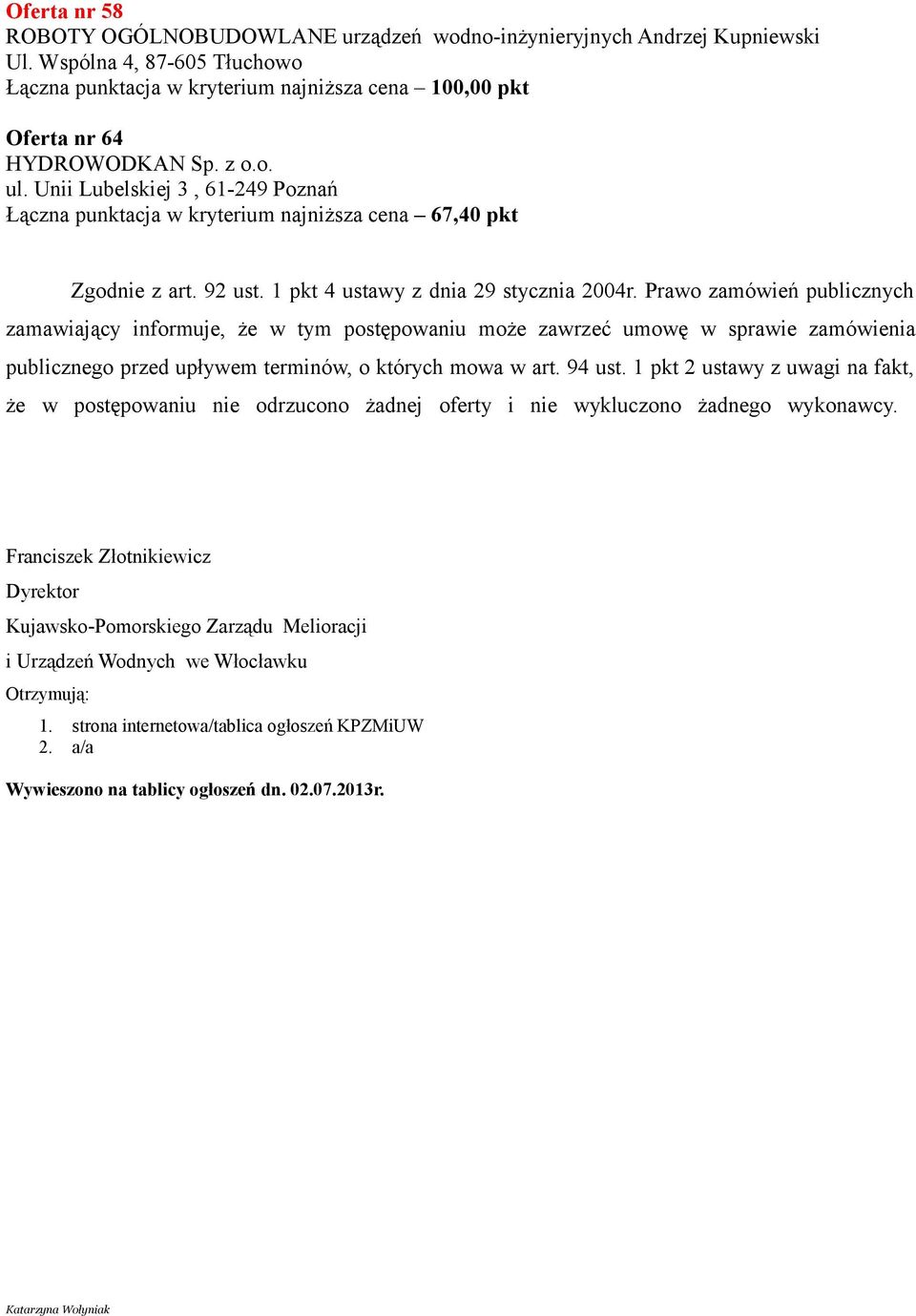 Prawo zamówień publicznych zamawiający informuje, że w tym postępowaniu może zawrzeć umowę w sprawie zamówienia publicznego przed upływem terminów, o których mowa w art. 94 ust.