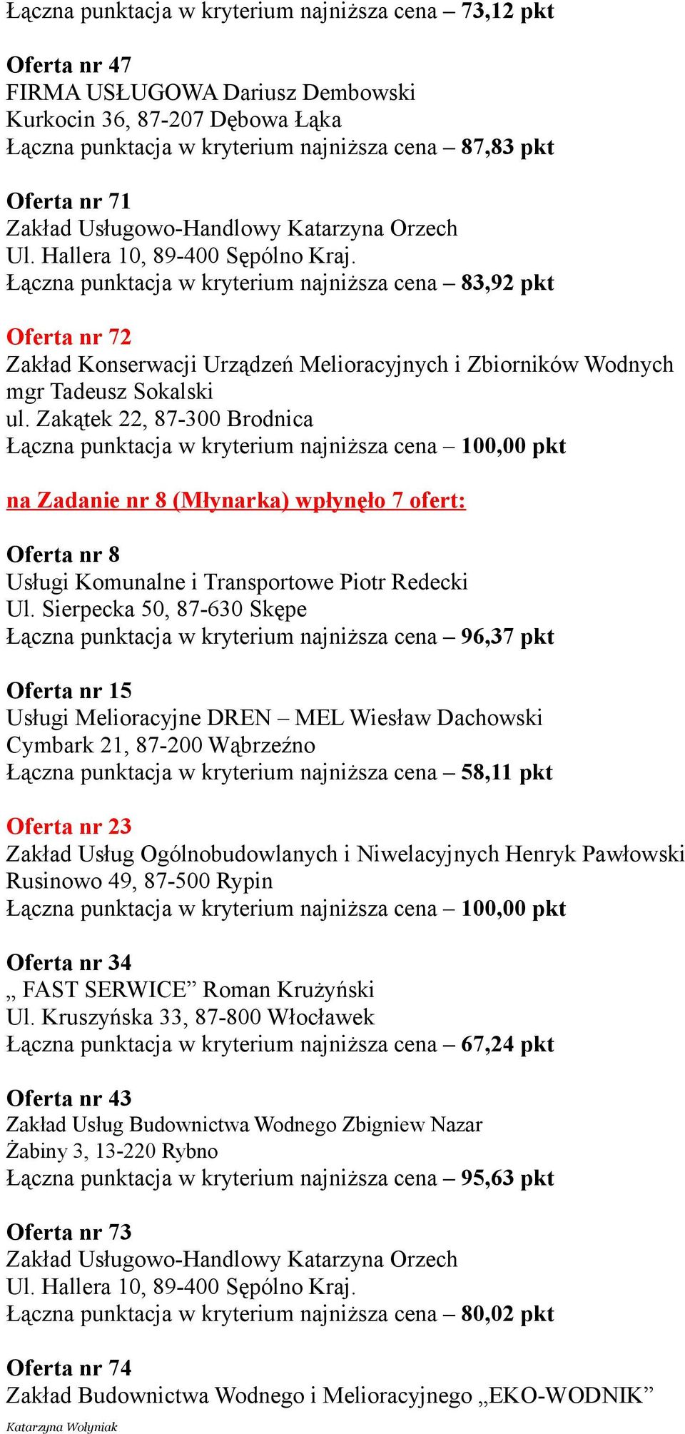 Łączna punktacja w kryterium najniższa cena 83,92 pkt Oferta nr 72 Zakład Konserwacji Urządzeń Melioracyjnych i Zbiorników Wodnych mgr Tadeusz Sokalski ul.