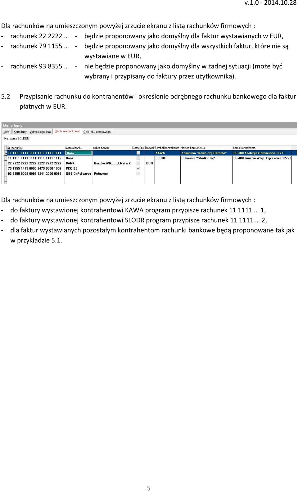 przez użytkownika). 5.2 Przypisanie rachunku do kontrahentów i określenie odrębnego rachunku bankowego dla faktur płatnych w EUR.