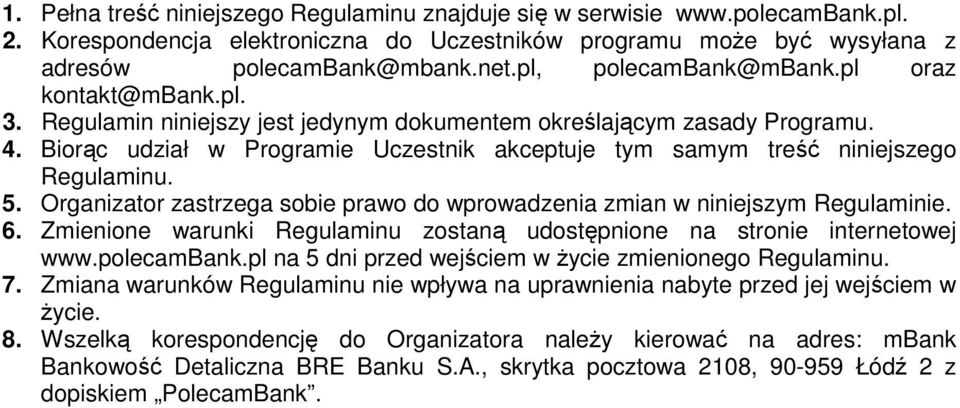 Biorąc udział w Programie Uczestnik akceptuje tym samym treść niniejszego Regulaminu. 5. Organizator zastrzega sobie prawo do wprowadzenia zmian w niniejszym Regulaminie. 6.
