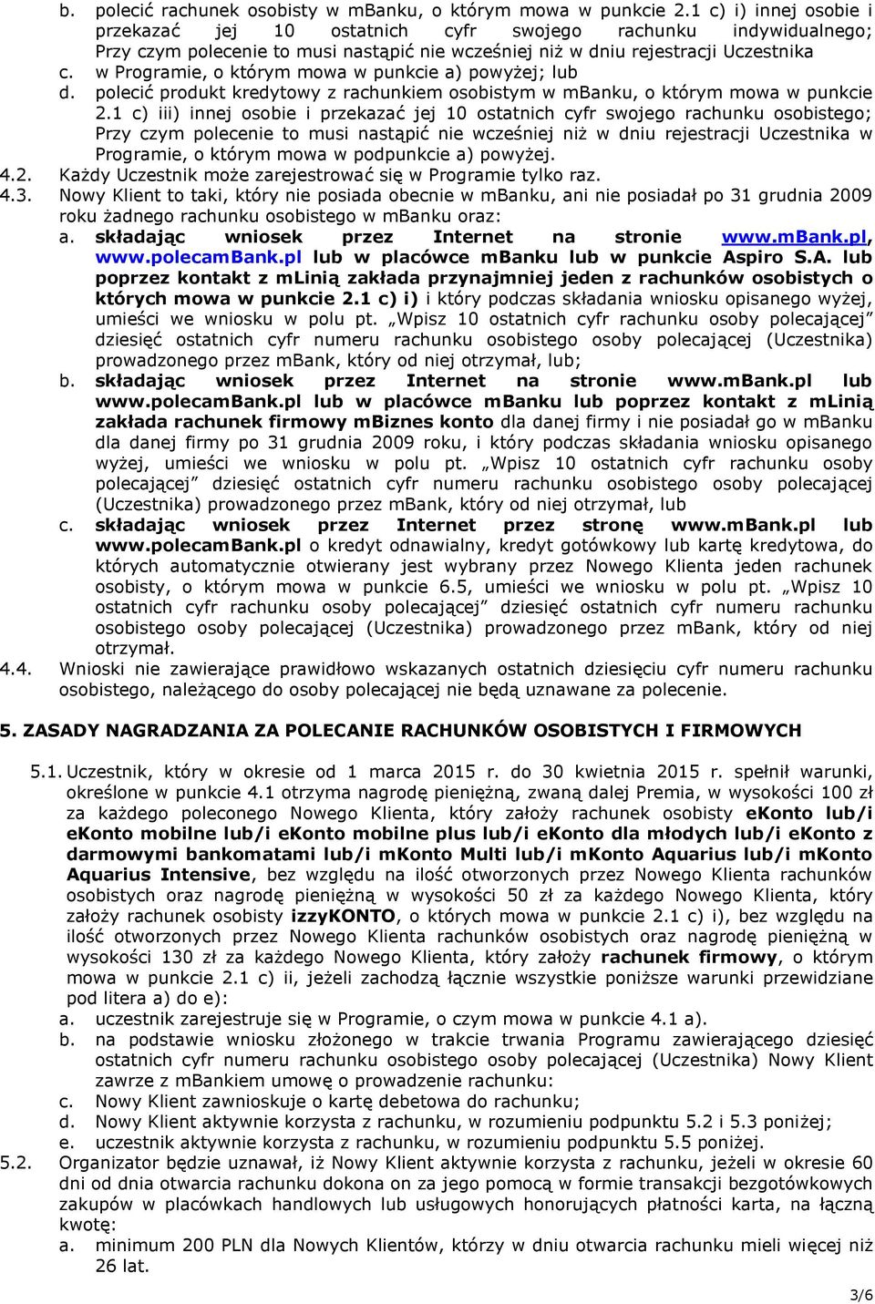 w Programie, o którym mowa w punkcie a) powyżej; lub d. polecić produkt kredytowy z rachunkiem osobistym w mbanku, o którym mowa w punkcie 2.