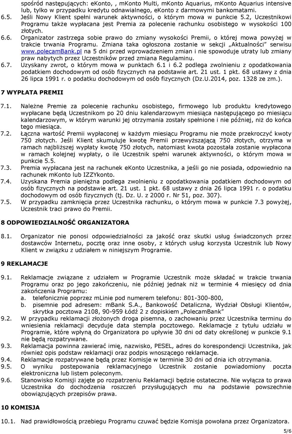 6. Organizator zastrzega sobie prawo do zmiany wysokości Premii, o której mowa powyżej w trakcie trwania Programu. Zmiana taka ogłoszona zostanie w sekcji Aktualności serwisu www.polecambank.