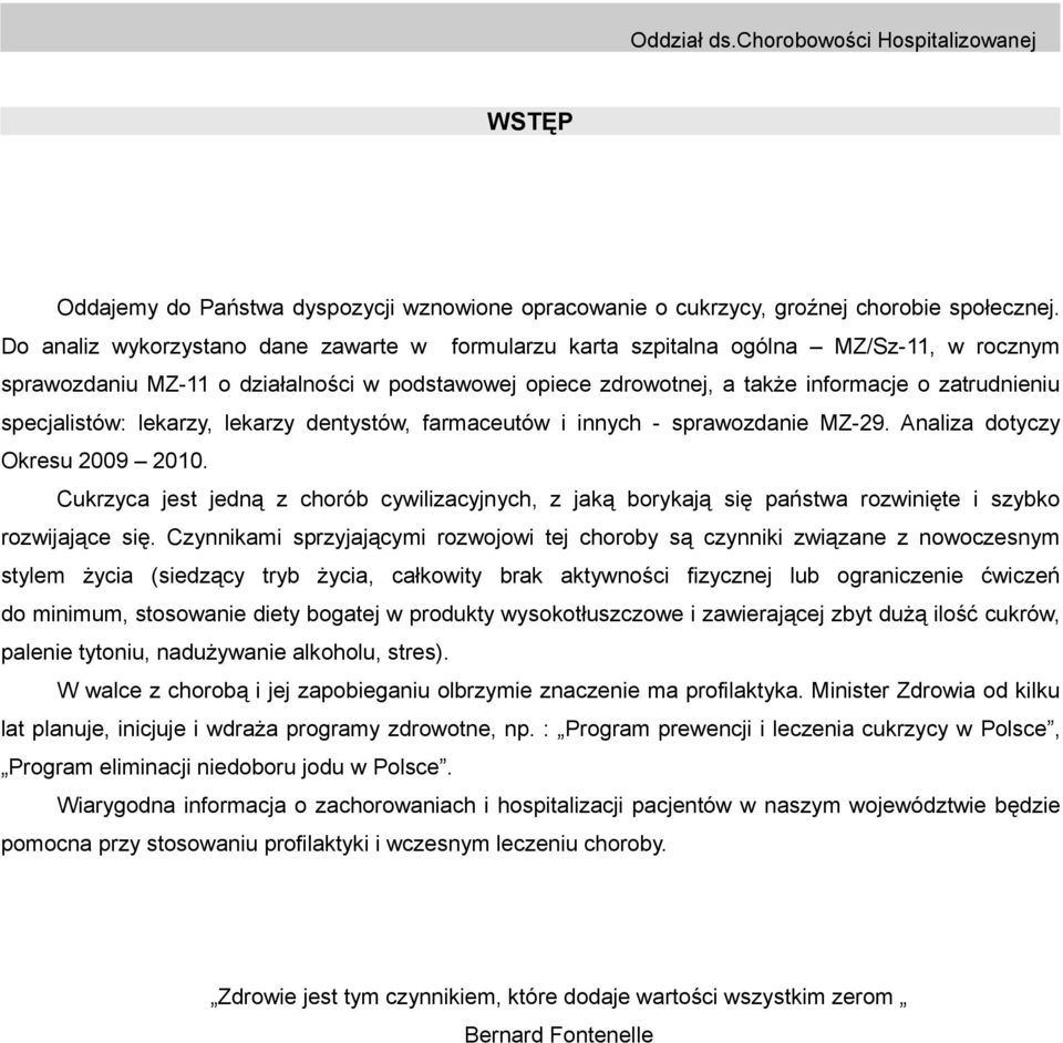 specjalistów: lekarzy, lekarzy dentystów, farmaceutów i innych - sprawozdanie MZ-29. Analiza dotyczy Okresu 2009 2010.