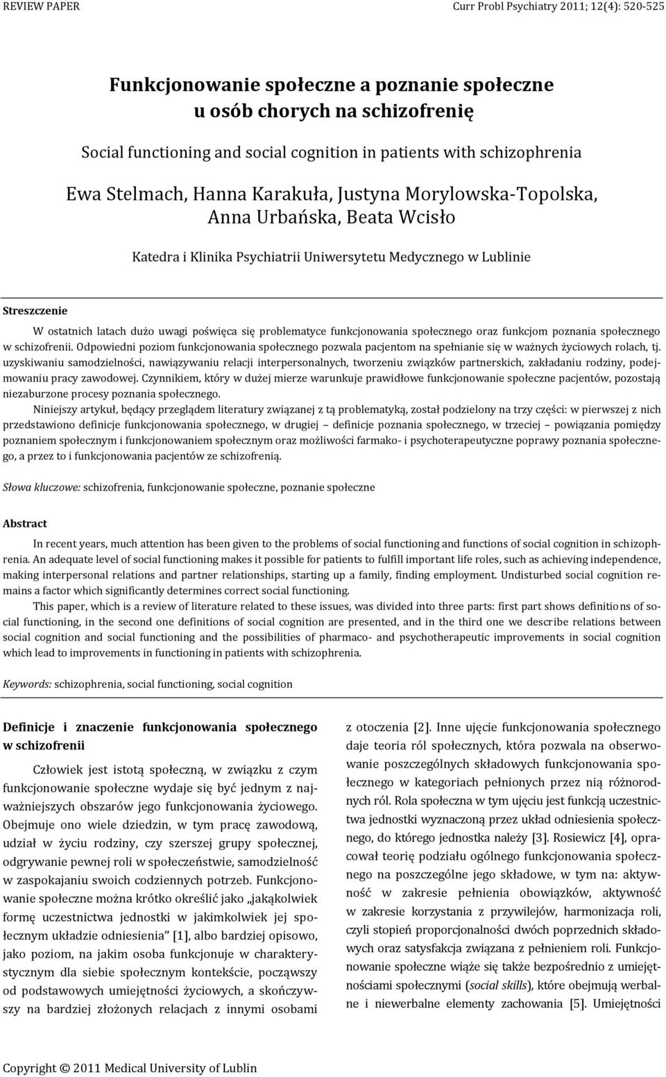 dużo uwagi poświęca się problematyce funkcjonowania społecznego oraz funkcjom poznania społecznego w schizofrenii.