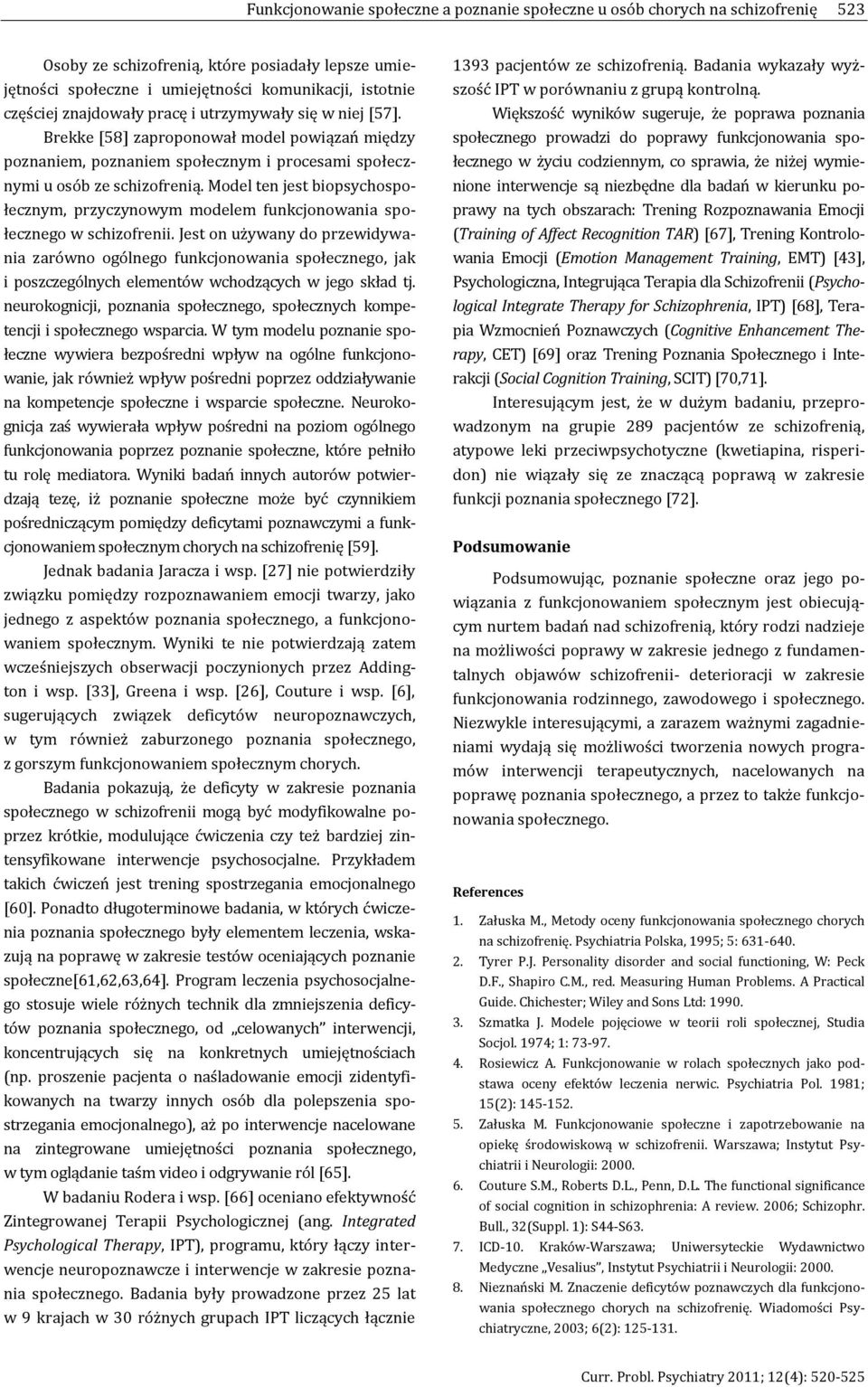 Model ten jest biopsychospołecznym, przyczynowym modelem funkcjonowania społecznego w schizofrenii.