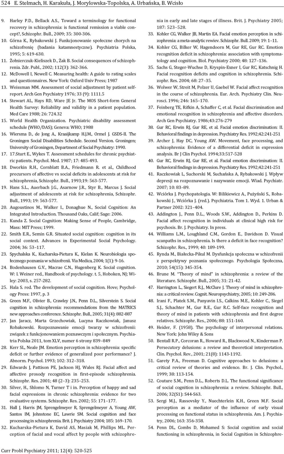 Żołnierczuk-Kieliszek D., Żak B. Social consequences of schizophrenia. Zdr. Publ., 2002; 112(3): 362-366. 12. McDowell I, Newell C. Measuring health: A guide to rating scales and questionnaires.