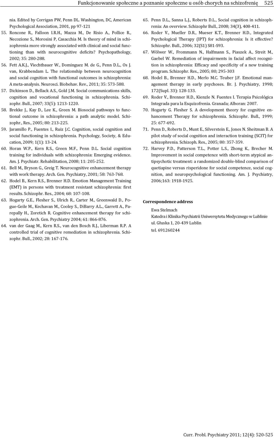 Is theory of mind in schizophrenia more strongly associated with clinical and social functioning than with neurocognitive deficits? Psychopathology, 2002; 35: 280-288. 56. Fett A.K.J., Viechtbauer W.