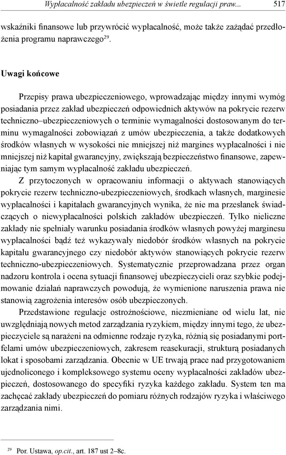 wymagalności dostosowanym do terminu wymagalności zobowiązań z umów ubezpieczenia, a także dodatkowych środków własnych w wysokości nie mniejszej niż margines wypłacalności i nie mniejszej niż