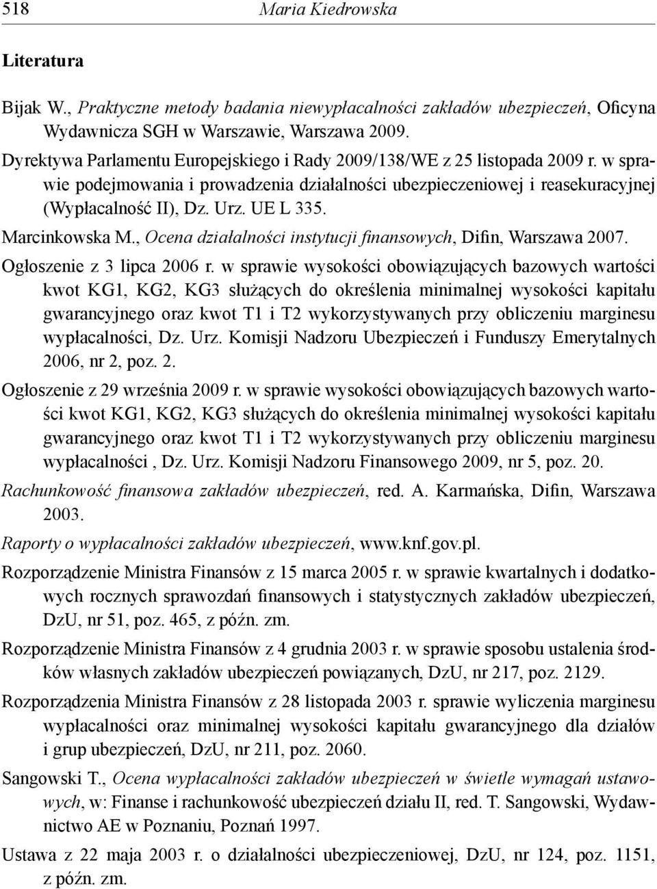 Marcinkowska M., Ocena działalności instytucji fi nansowych, Difin, Warszawa 2007. Ogłoszenie z 3 lipca 2006 r.