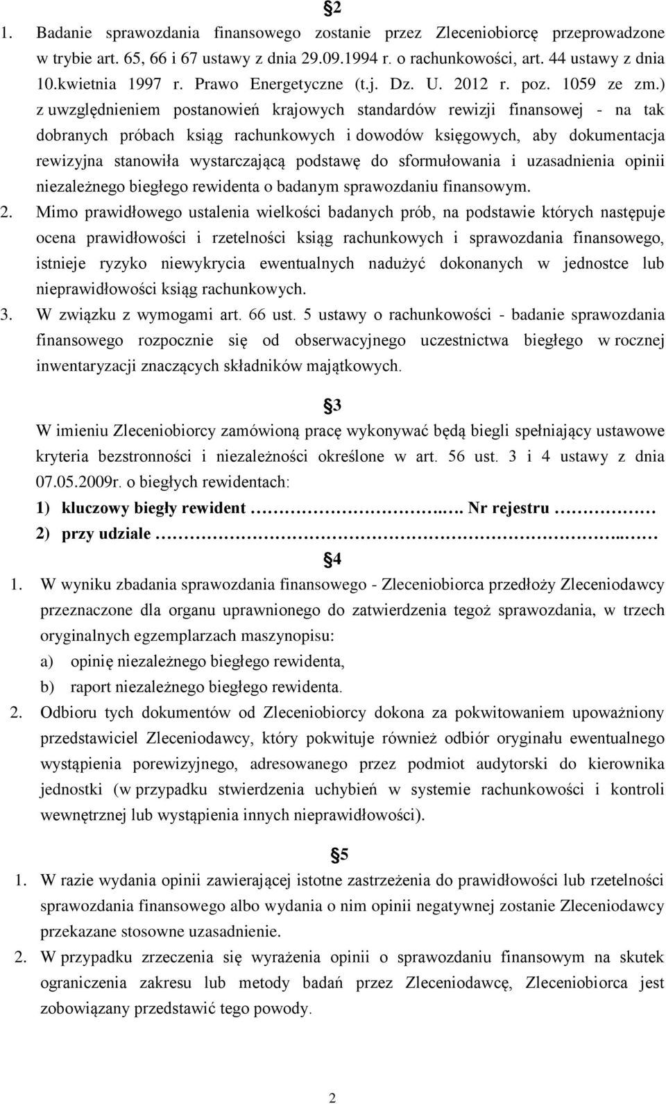 ) z uwzględnieniem postanowień krajowych standardów rewizji finansowej - na tak dobranych próbach ksiąg rachunkowych i dowodów księgowych, aby dokumentacja rewizyjna stanowiła wystarczającą podstawę