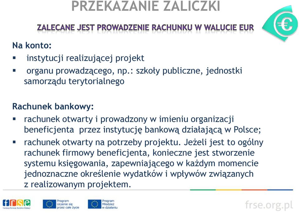 beneficjenta przez instytucję bankową działającą w Polsce; rachunek otwarty na potrzeby projektu.