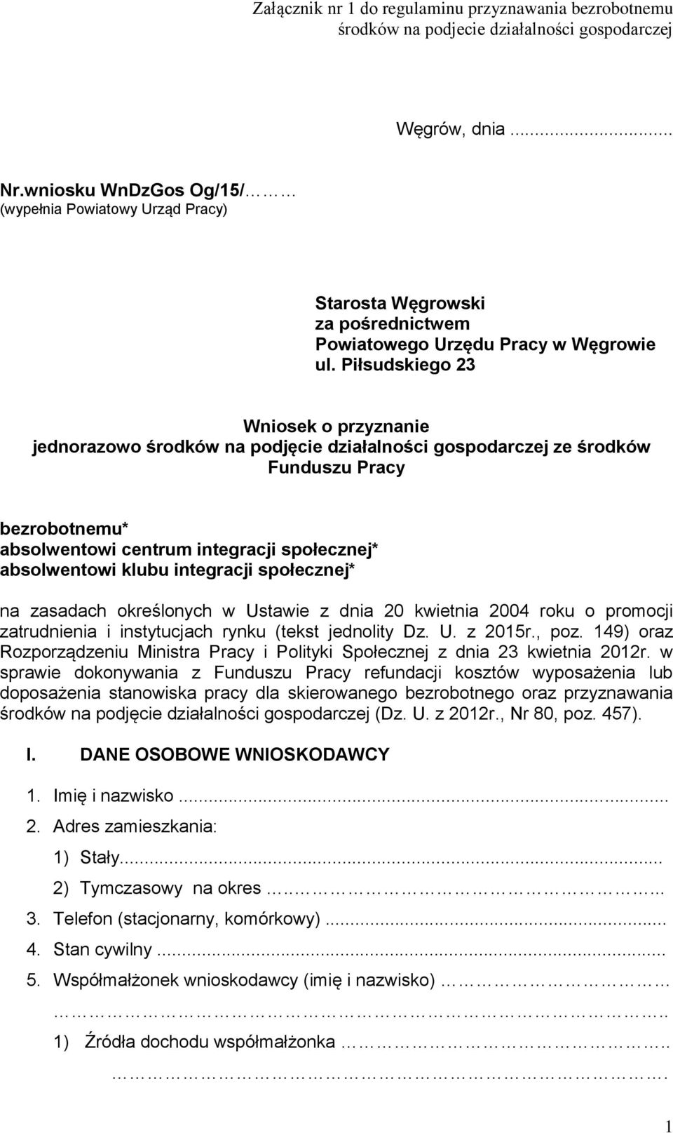 integracji społecznej* na zasadach określonych w Ustawie z dnia 20 kwietnia 2004 roku o promocji zatrudnienia i instytucjach rynku (tekst jednolity Dz. U. z 2015r., poz.