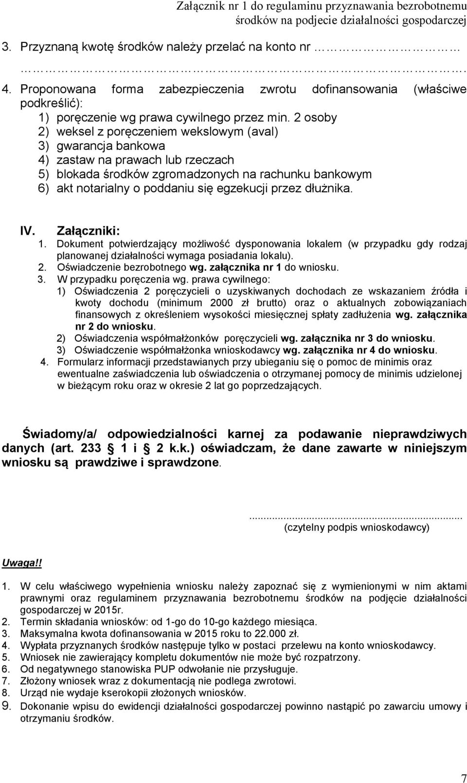 egzekucji przez dłużnika. IV. Załączniki: 1. Dokument potwierdzający możliwość dysponowania lokalem (w przypadku gdy rodzaj planowanej działalności wymaga posiadania lokalu). 2.