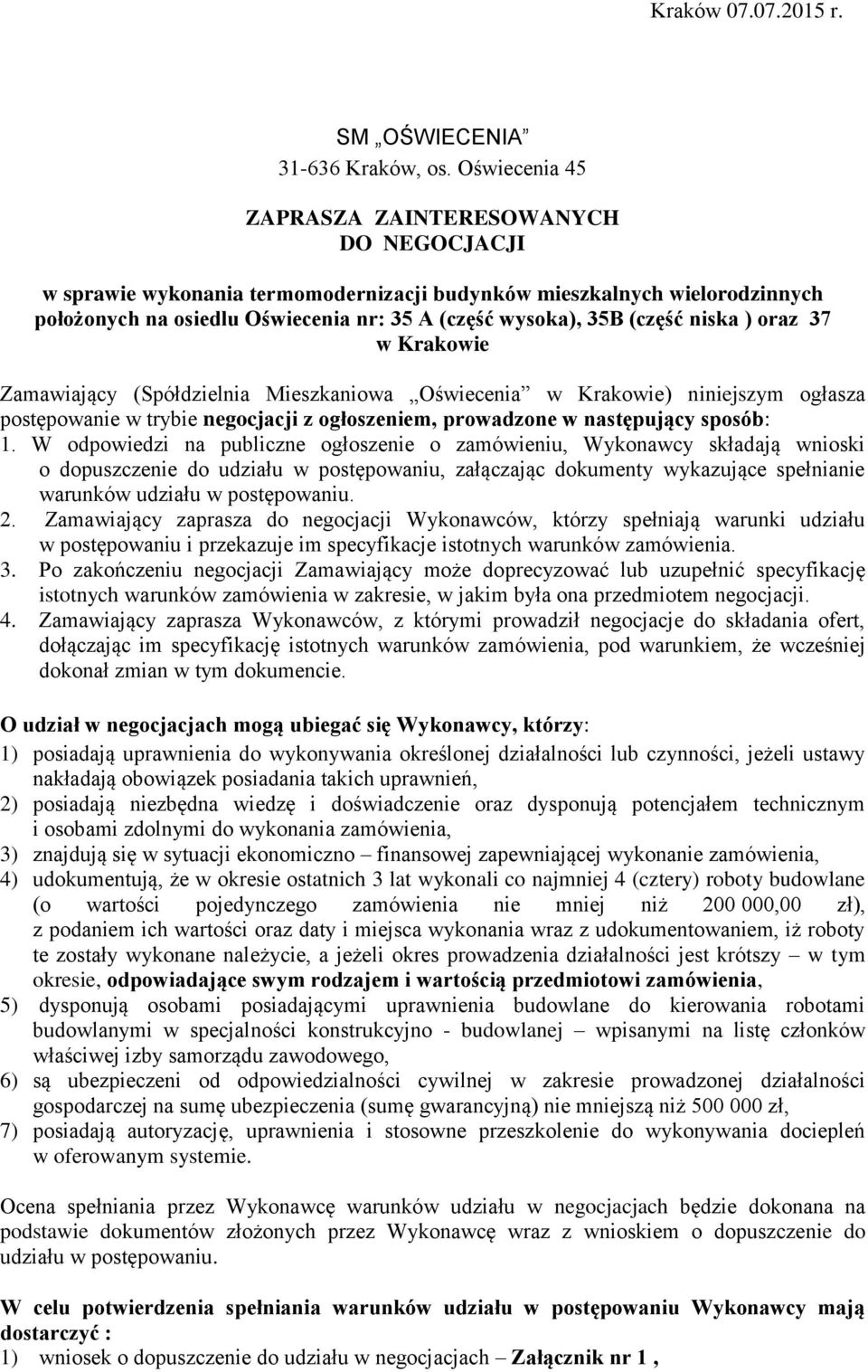 niska ) oraz 37 w Krakowie Zamawiający (Spółdzielnia Mieszkaniowa Oświecenia w Krakowie) niniejszym ogłasza postępowanie w trybie negocjacji z ogłoszeniem, prowadzone w następujący sposób: 1.