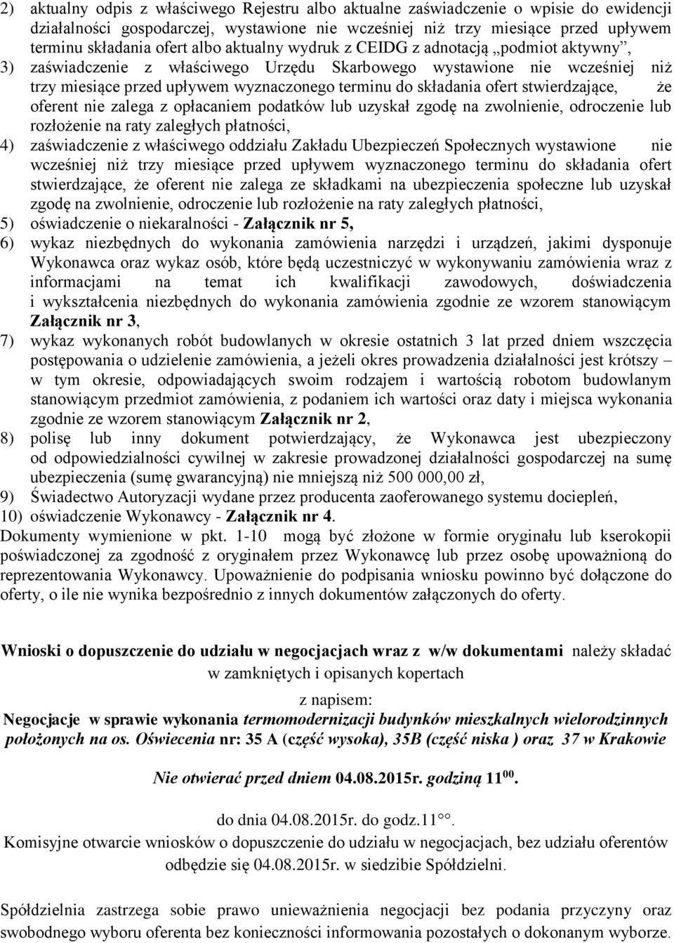 ofert stwierdzające, że oferent nie zalega z opłacaniem podatków lub uzyskał zgodę na zwolnienie, odroczenie lub rozłożenie na raty zaległych płatności, 4) zaświadczenie z właściwego oddziału Zakładu