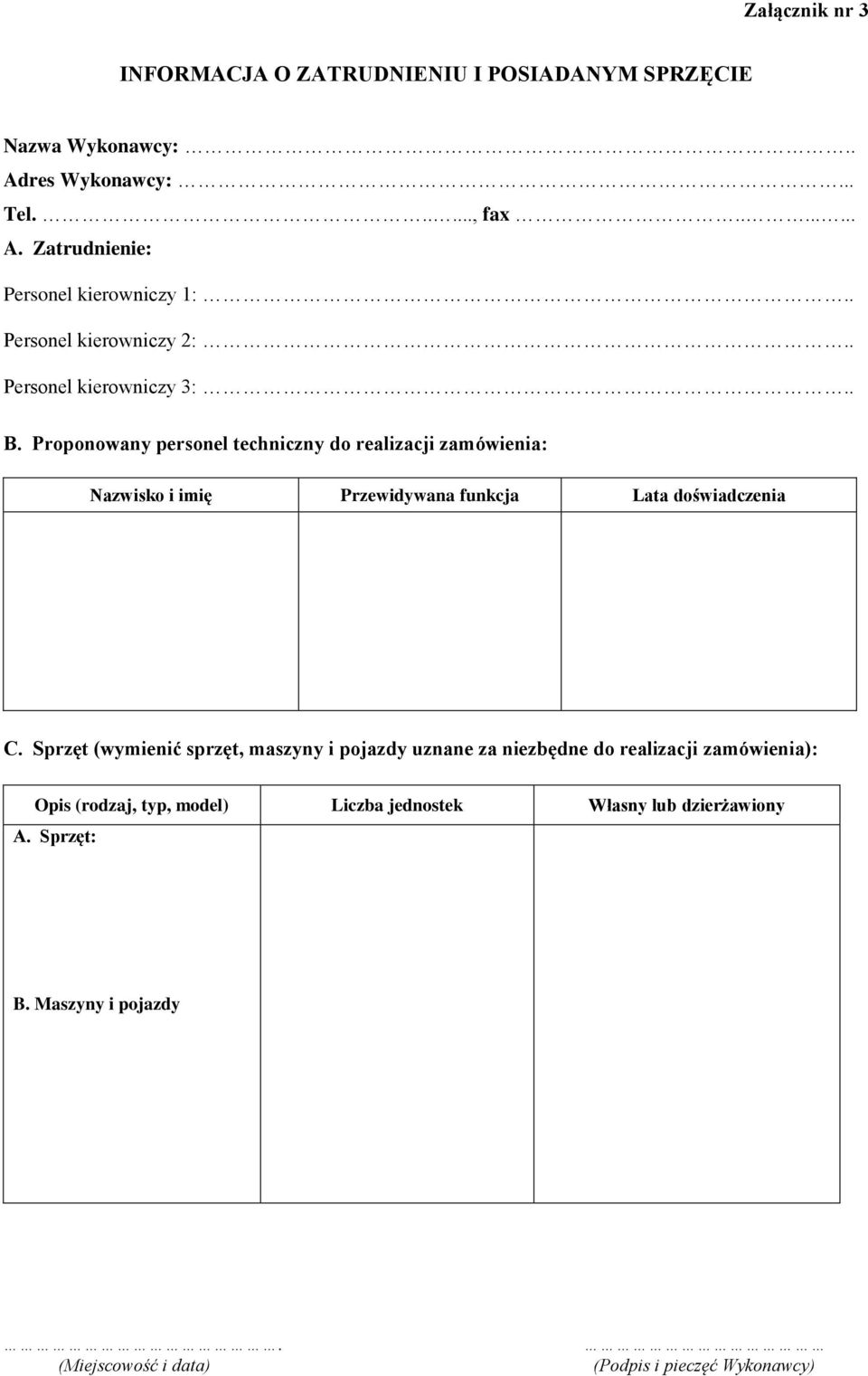 Proponowany personel techniczny do realizacji zamówienia: Nazwisko i imię Przewidywana funkcja Lata doświadczenia C.