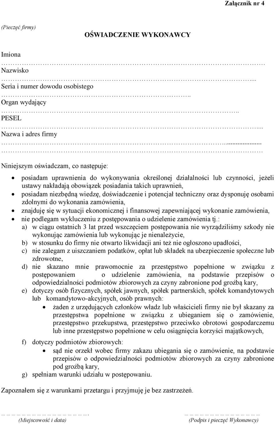 wiedzę, doświadczenie i potencjał techniczny oraz dysponuję osobami zdolnymi do wykonania zamówienia, znajduję się w sytuacji ekonomicznej i finansowej zapewniającej wykonanie zamówienia, nie