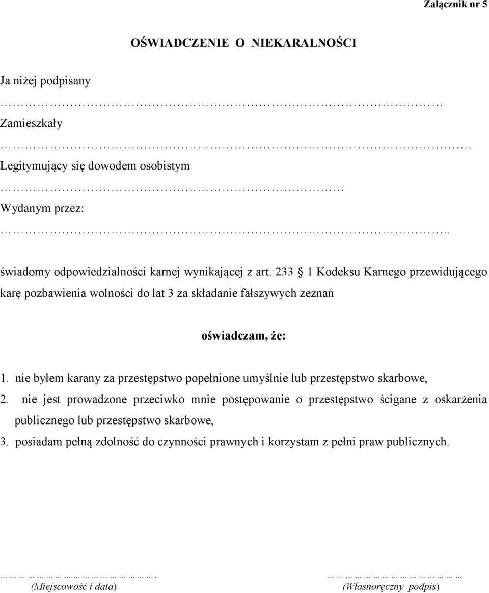 233 1 Kodeksu Karnego przewidującego karę pozbawienia wolności do lat 3 za składanie fałszywych zeznań oświadczam, że: 1.