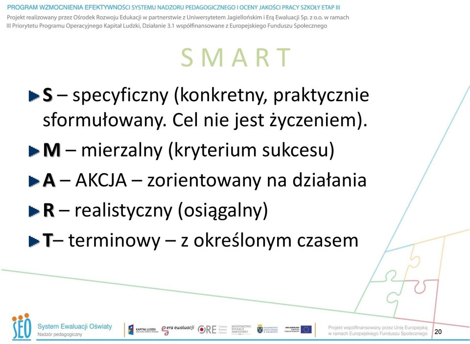 M mierzalny (kryterium sukcesu) A AKCJA zorientowany