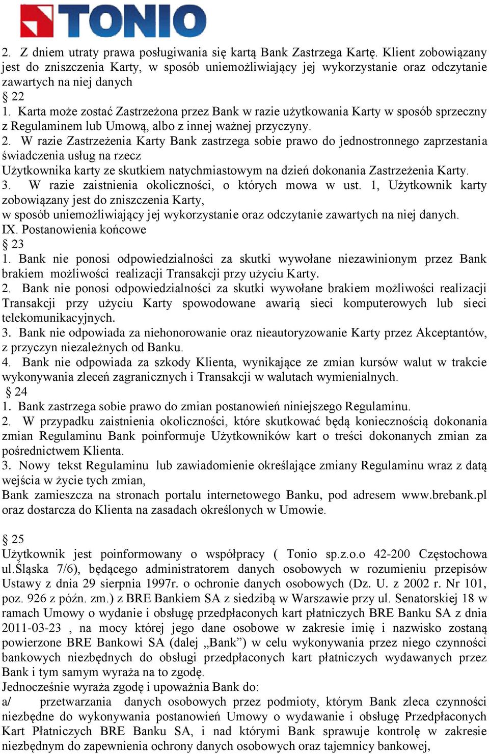 Karta może zostać Zastrzeżona przez Bank w razie użytkowania Karty w sposób sprzeczny z Regulaminem lub Umową, albo z innej ważnej przyczyny. 2.