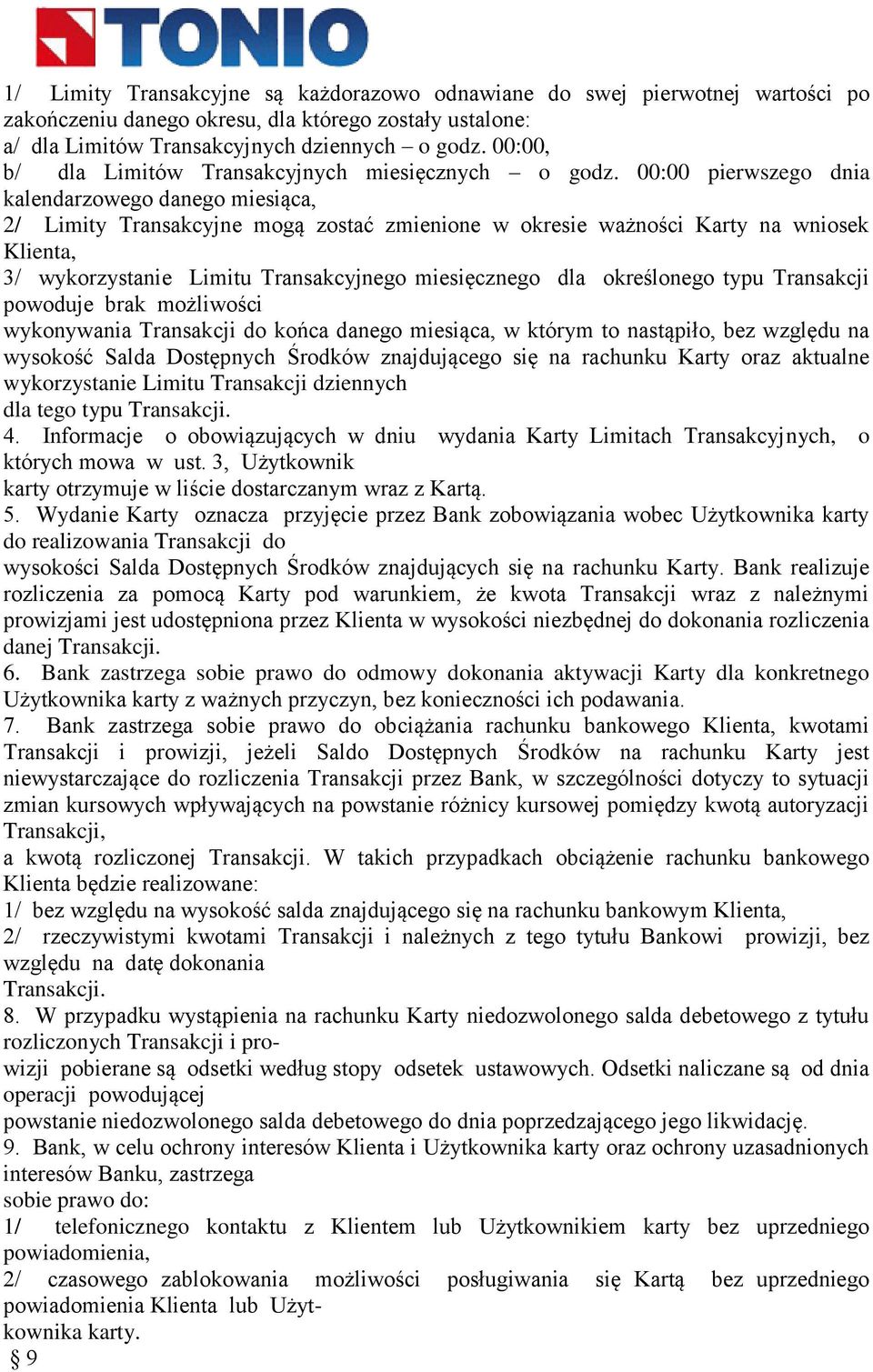 00:00 pierwszego dnia kalendarzowego danego miesiąca, 2/ Limity Transakcyjne mogą zostać zmienione w okresie ważności Karty na wniosek Klienta, 3/ wykorzystanie Limitu Transakcyjnego miesięcznego dla