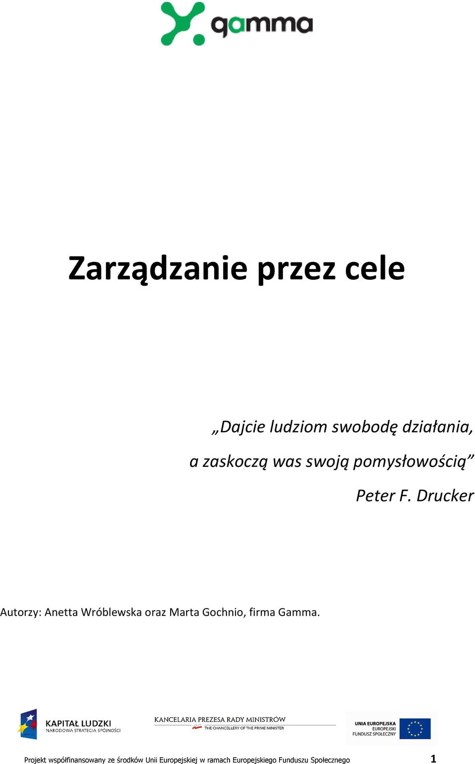 Drucker Autorzy: Anetta Wróblewska oraz Marta Gochnio, firma Gamma.