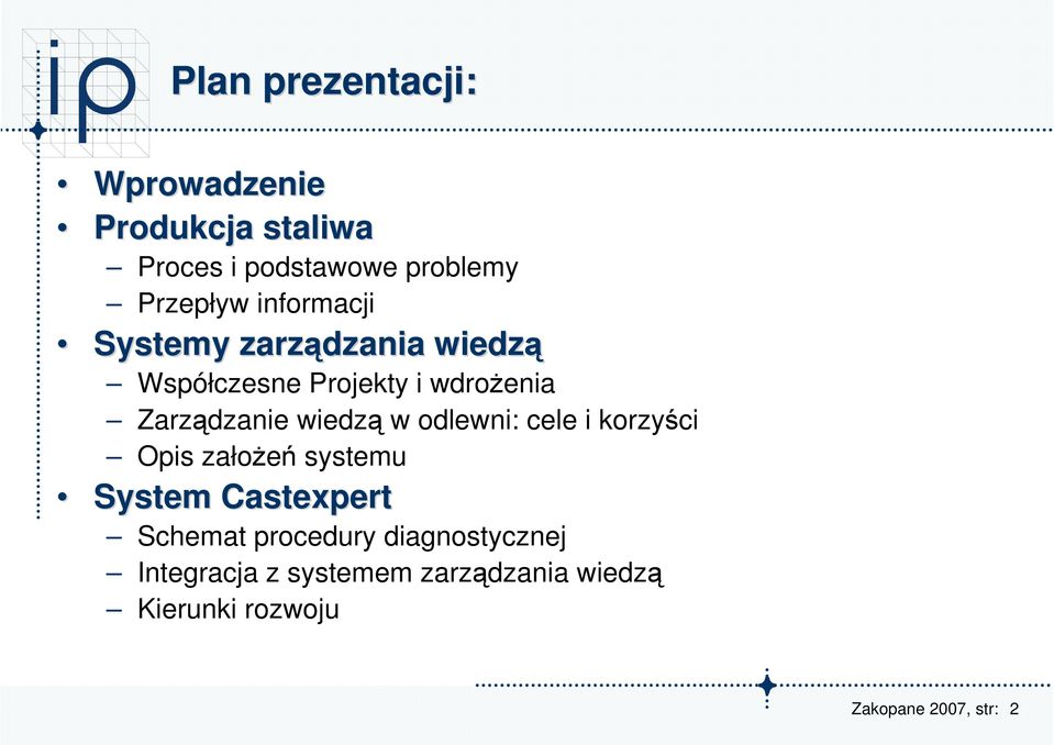 Zarządzanie wiedzą w odlewni: cele i korzyści Opis załoŝeń systemu System