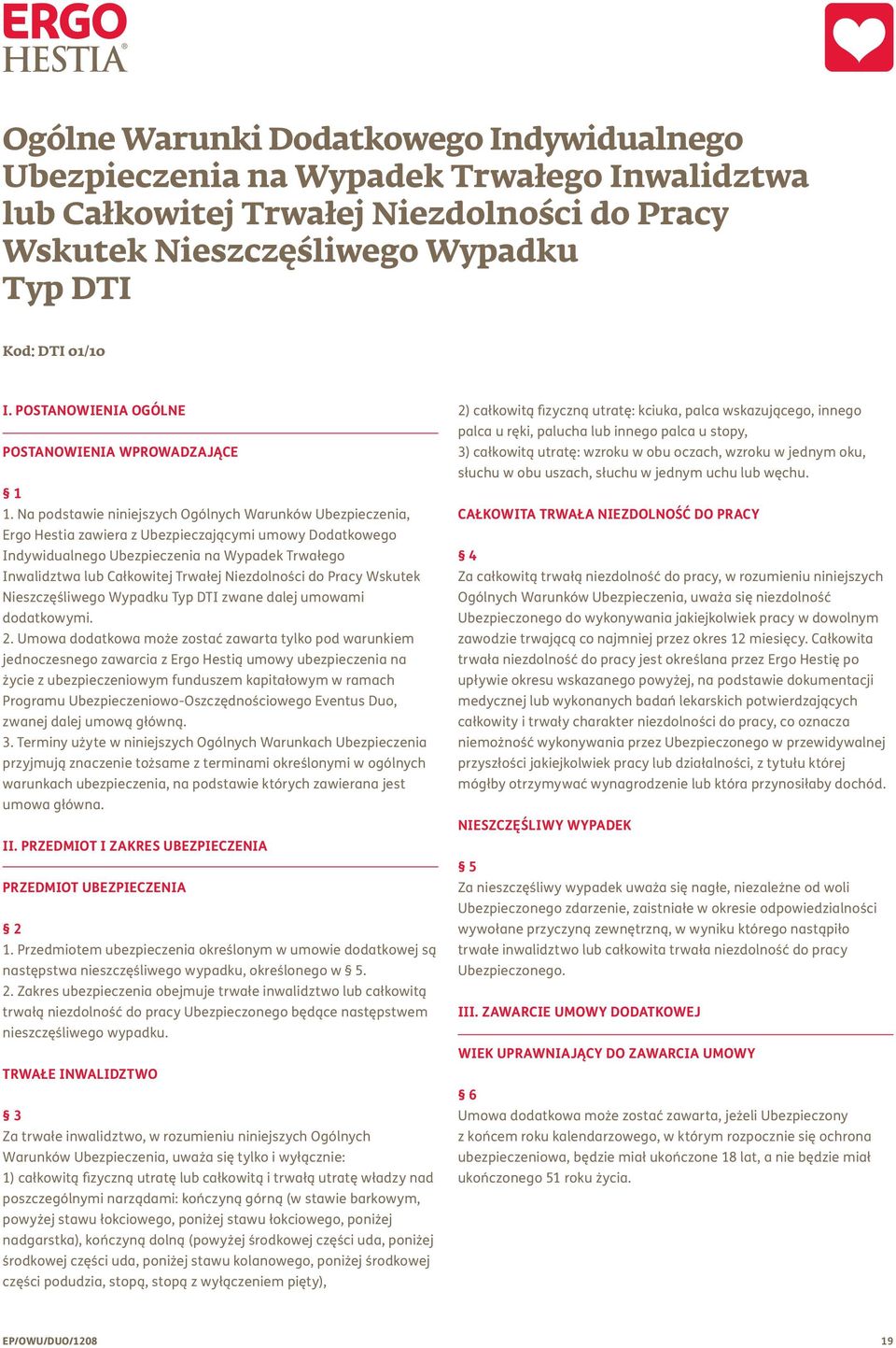 Na podstawie niniejszych Ogólnych Warunków Ubezpieczenia, Ergo Hestia zawiera z Ubezpieczającymi umowy Dodatkowego Indywidualnego Ubezpieczenia na Wypadek Trwałego Inwalidztwa lub Całkowitej Trwałej