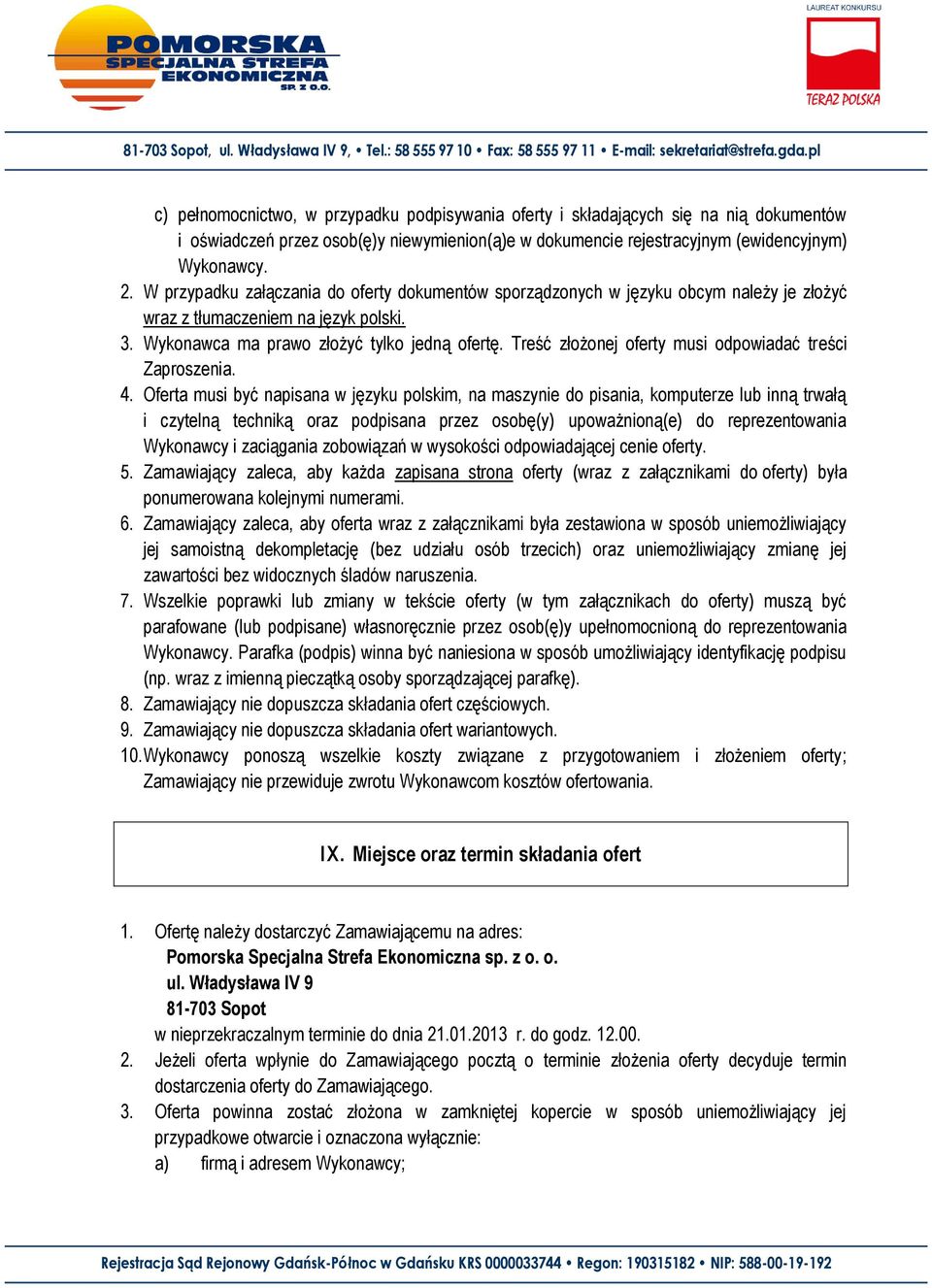Treść złożonej oferty musi odpowiadać treści Zaproszenia. 4.