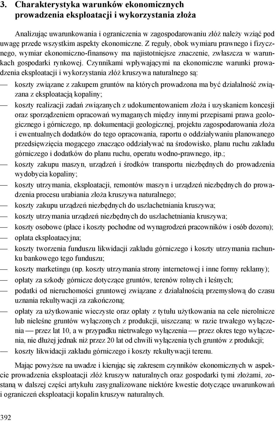 Czynnikami wpływającymi na ekonomiczne warunki prowadzenia eksploatacji i wykorzystania złóż kruszywa naturalnego są: koszty związane z zakupem gruntów na których prowadzona ma być działalność