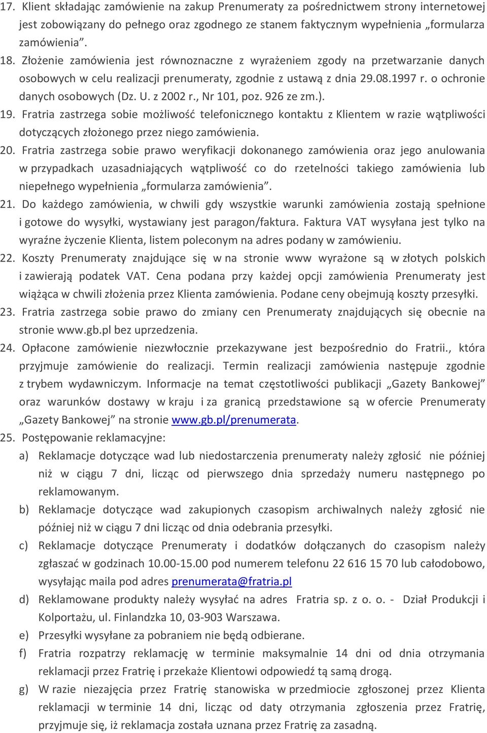 z 2002 r., Nr 101, poz. 926 ze zm.). 19. Fratria zastrzega sobie możliwość telefonicznego kontaktu z Klientem w razie wątpliwości dotyczących złożonego przez niego zamówienia. 20. Fratria zastrzega