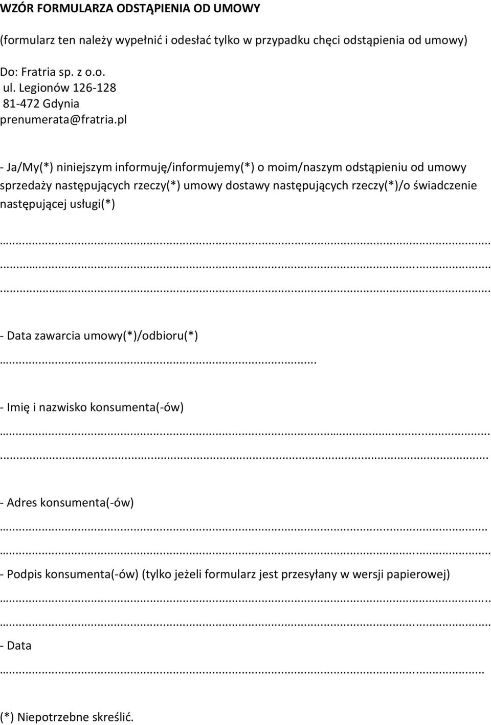 pl - Ja/My(*) niniejszym informuję/informujemy(*) o moim/naszym odstąpieniu od umowy sprzedaży następujących rzeczy(*) umowy dostawy następujących rzeczy(*)/o