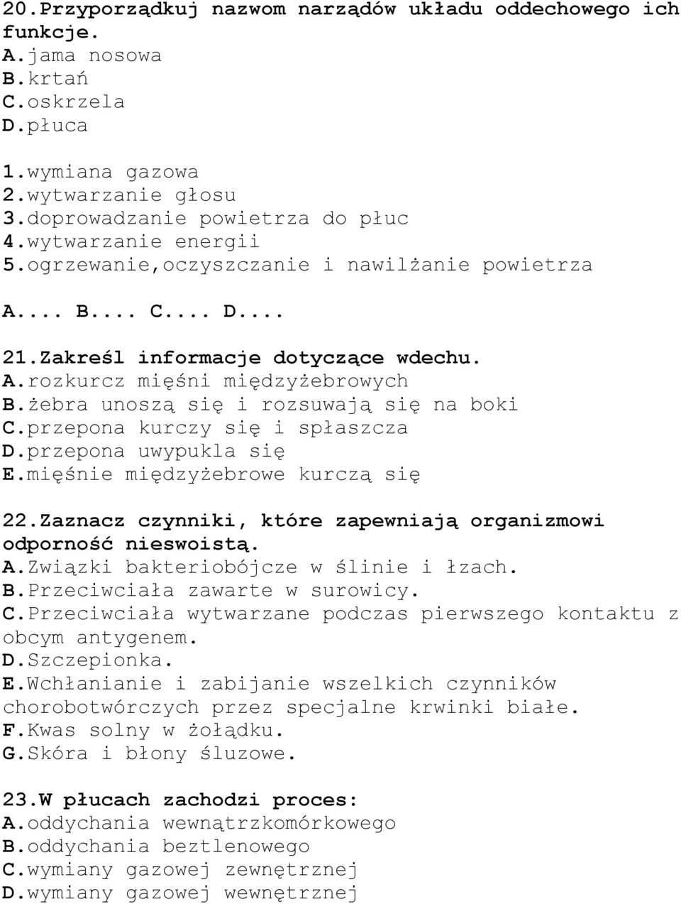 żebra unoszą się i rozsuwają się na boki C.przepona kurczy się i spłaszcza D.przepona uwypukla się E.mięśnie międzyżebrowe kurczą się 22.