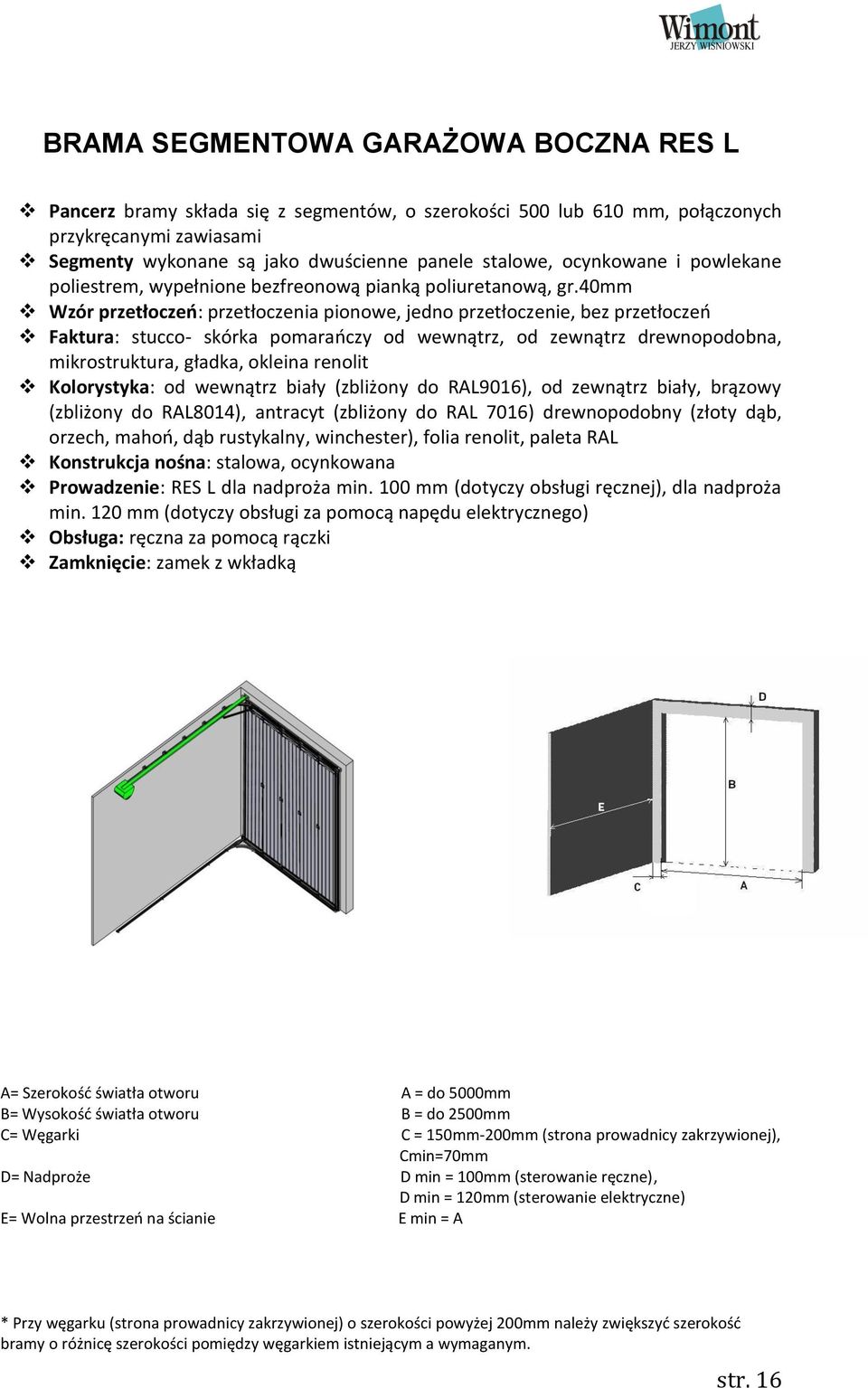 40mm Wzór przetłoczeń: przetłoczenia pionowe, jedno przetłoczenie, bez przetłoczeń Faktura: stucco- skórka pomarańczy od wewnątrz, od zewnątrz drewnopodobna, mikrostruktura, gładka, okleina renolit