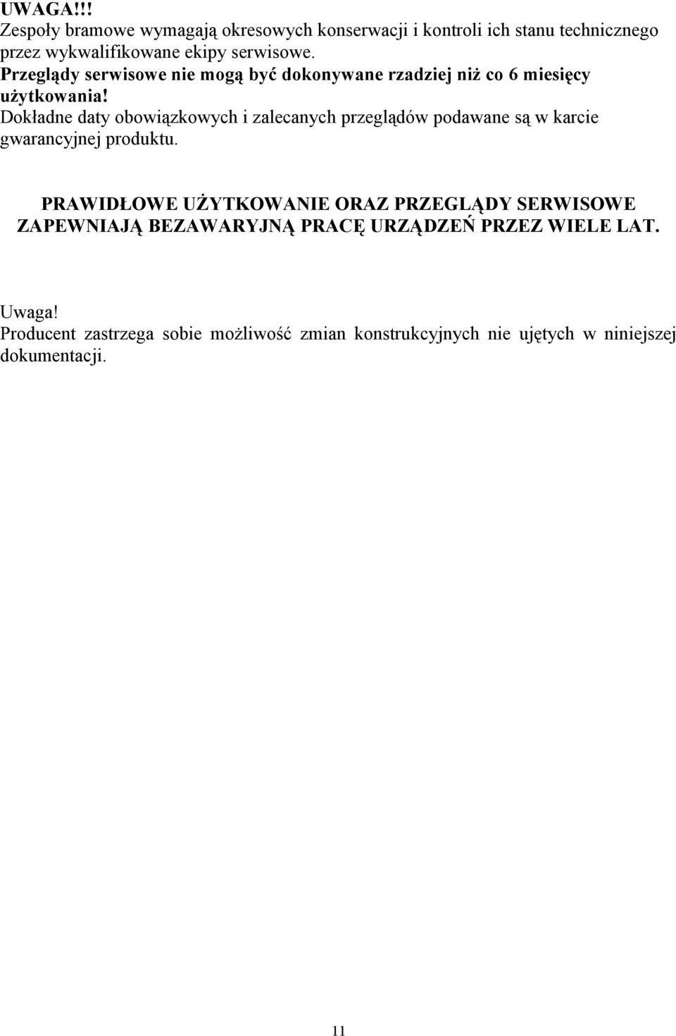 Dokładne daty obowiązkowych i zalecanych przeglądów podawane są w karcie gwarancyjnej produktu.