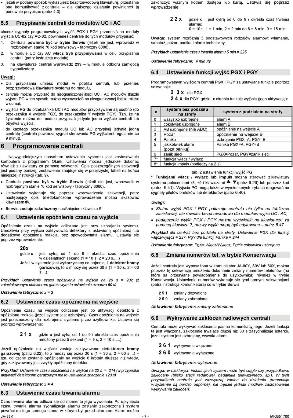 5 Przypisanie centrali do modułów UC i AC chcesz sygnały programowalnych wyjść PGX i PGY przenosić na moduły wyjścia UC-82 czy AC-82, powinieneś centralę do tych modułów przypisać: 1.