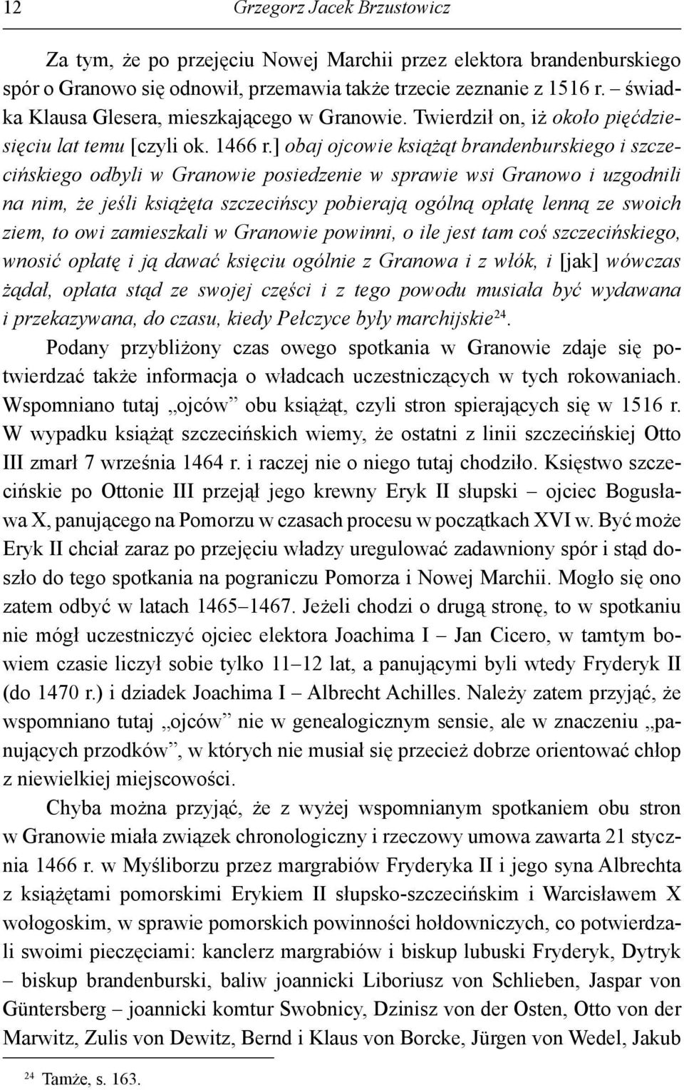 ] obaj ojcowie książąt brandenburskiego i szczecińskiego odbyli w Granowie posiedzenie w sprawie wsi Granowo i uzgodnili na nim, że jeśli książęta szczecińscy pobierają ogólną opłatę lenną ze swoich