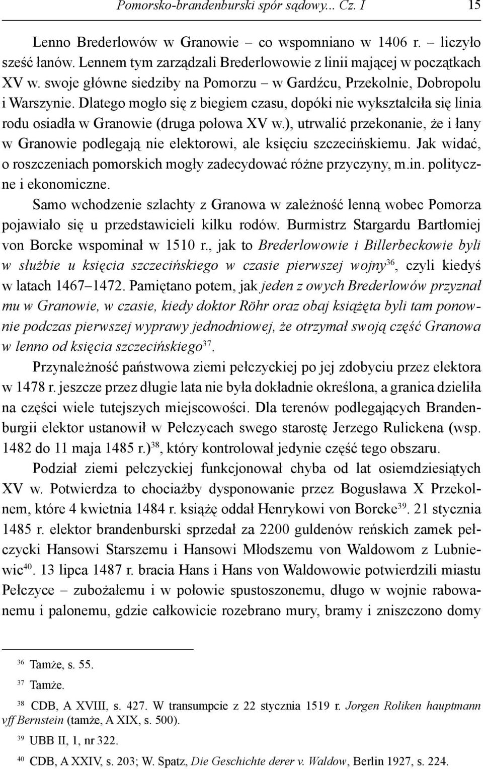 ), utrwalić przekonanie, że i łany w Granowie podlegają nie elektorowi, ale księciu szczecińskiemu. Jak widać, o roszczeniach pomorskich mogły zadecydować różne przyczyny, m.in.