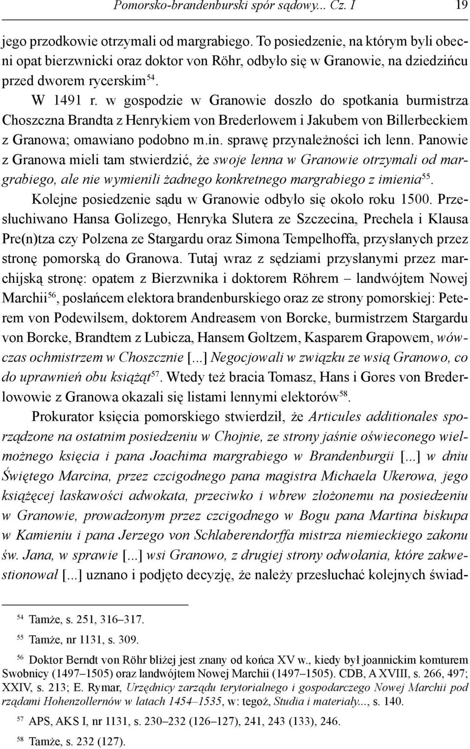 w gospodzie w Granowie doszło do spotkania burmistrza Choszczna Brandta z Henrykiem von Brederlowem i Jakubem von Billerbeckiem z Granowa; omawiano podobno m.in. sprawę przynależności ich lenn.