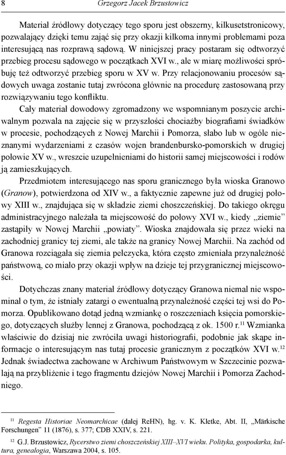 Przy relacjonowaniu procesów sądowych uwaga zostanie tutaj zwrócona głównie na procedurę zastosowaną przy rozwiązywaniu tego konfliktu.
