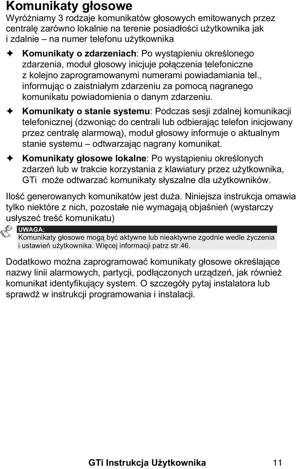 , informując o zaistniałym zdarzeniu za pomocą nagranego komunikatu powiadomienia o danym zdarzeniu.