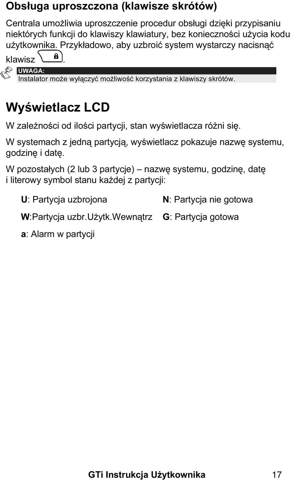 Wyświetlacz LCD W zależności od ilości partycji, stan wyświetlacza różni się. W systemach z jedną partycją, wyświetlacz pokazuje nazwę systemu, godzinę i datę.