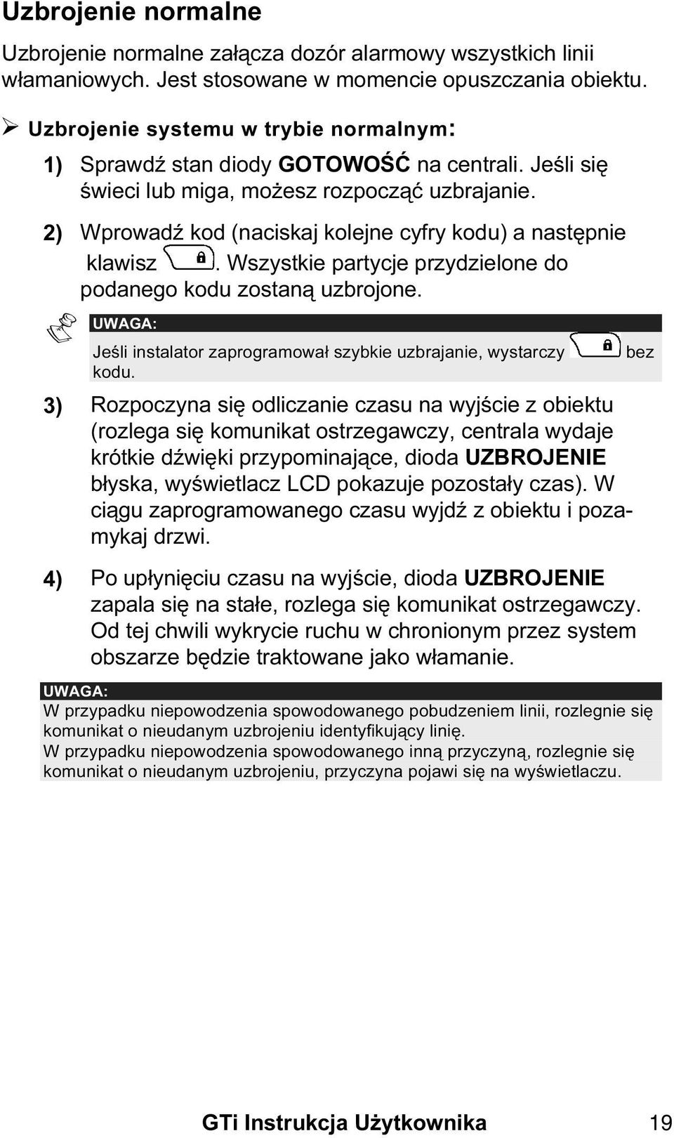 2) Wprowadź kod (naciskaj kolejne cyfry kodu) a następnie klawisz. Wszystkie partycje przydzielone do podanego kodu zostaną uzbrojone.