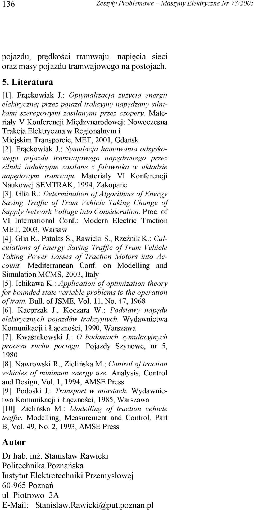 Materiały V Konferencji Międzynarodowej: Nowoczesna Trakcja Elektryczna w Regionalnym i Miejskim Transporcie, MET, 21, Gdańsk [2]. Frąckowiak J.