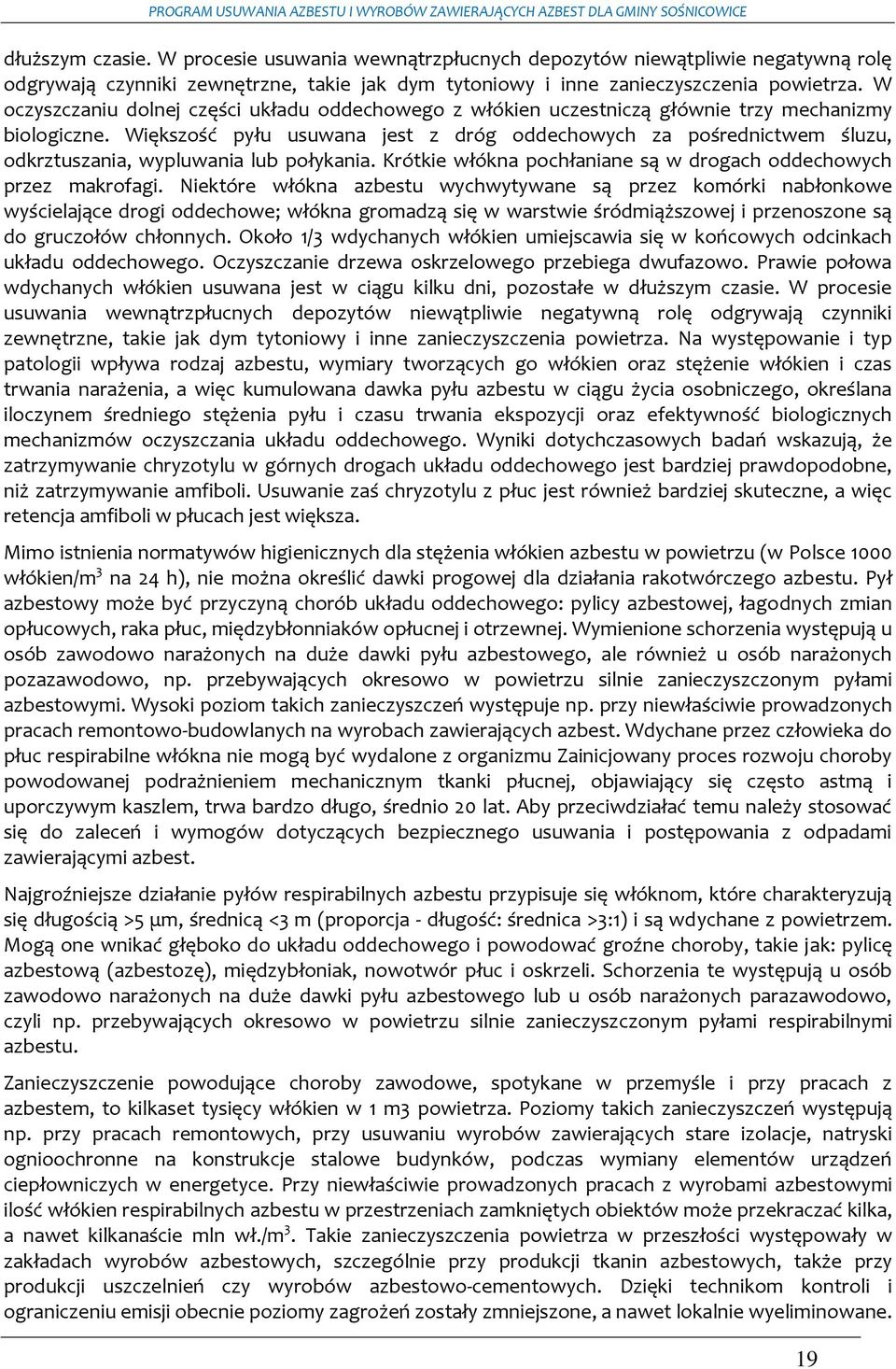 Większość pyłu usuwana jest z dróg oddechowych za pośrednictwem śluzu, odkrztuszania, wypluwania lub połykania. Krótkie włókna pochłaniane są w drogach oddechowych przez makrofagi.